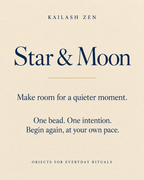 Kailash Zen Star & Moon story card: Make room for a quieter moment. One bead. One intention. Begin again, at your own pace.